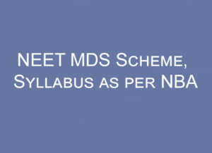 NEET MDS Scheme, Syllabus As Per NBA - Focus Dentistry